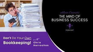 Don't Do Your Own Bookkeeping with Chris Hervochon | The Mind of Business Success Podcast