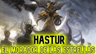 HASTUR I De dios de los PASTORES a una ABOMINACIÓN CÓSMICA ESPECTRAL