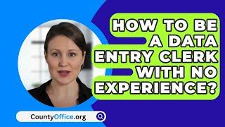 How To Be A Data Entry Clerk With No Experience? - CountyOffice.org