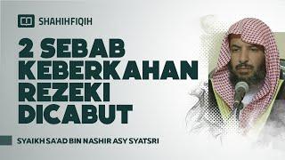 2 Sebab Keberkahan Rezeki Dicabut - Syaikh Sa'ad bin Nashir Asy-Syatsri