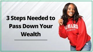 3 Steps Needed to Pass Down Wealth