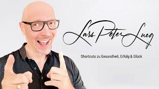 LARS PETER LUEG - Shortcuts zu Gesundheit, Erfolg & Glück