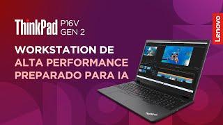 Workstation ThinkPad P16v Gen 2: alta performance acompanhando a revolução da IA