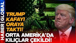 Orta Amerika Ateş Çemberi: Trump'tan Çin'e Fena Ayar!