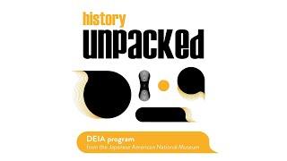 History Unpacked—A DEIA Program from JANM