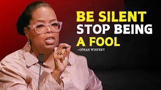 Oprah Winfrey | Be Silent, Stop Being a Fool |  Best Motivation Speech