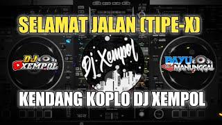 SELAMAT JALAN (TIPE-X) || KENDANG KOPLO DJ XEMPOL