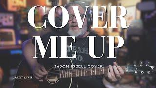 Cover Me Up | Jason Isbell Cover | Jason T  Lewis