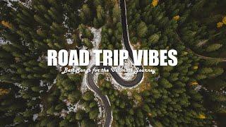 Road Trip Vibes  | Best Songs for the Ultimate Journey - Open Road Playlist 