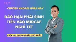 Chứng khoán hôm nay - Đáo hạn phái sinh - Tiền vào midcap - Nghỉ tết