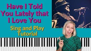 Have I Told You Lately That I Love You Piano Tutorial | BEAUTIFUL sing and play piano