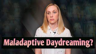 Maladaptive Daydreaming