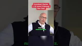 Investment Banker (+30 Jahre Berufserfahrung) über Geld