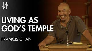 Living as God’s Temple (Ephesians Pt. 20) | Francis Chan