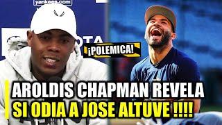 MIRA LO QUE DIJO AROLDIS CHAPMAN SOBRE SI ODIA O NO A JOSE ALTUVE ¡POLEMICA!