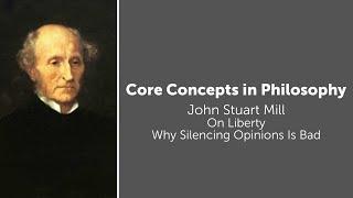 John Stuart Mill, On Liberty | Why Silencing Opinions Is Bad | Philosophy Core Concepts