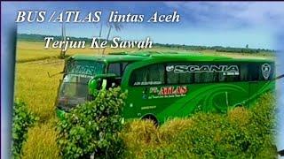 BARU SAJA TERJADI !! BUS ATLAS LINTAS ACEH TERJUN KESAWAH