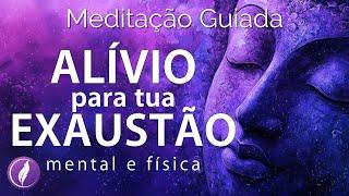 MEDITAÇÃO GUIADA: ALÍVIO PROFUNDO PARA EXAUSTÃO E CANSAÇO MENTAL