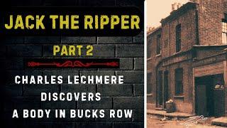 Jack The Ripper Part 2 - Charles Lechmere's Startling Discovery of Polly Nichols in Bucks Row