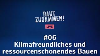 Baut zusammen! #06: Klimafreundliches und ressourcenschonendes Bauen