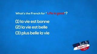 What is "Life is Good" in French? [Touch of France S1 quiz]