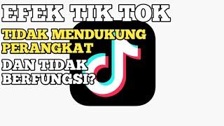 Cara mengatasi Efek Tik Tok Tidak Mendukung Perangkat dan Tidak Berfungsi