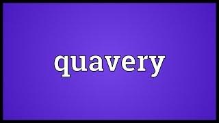 Quavery Meaning