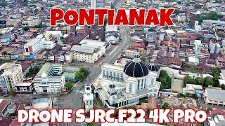  MENJELAJAH ANGKASA KOTA PONTIANAK PAKAI DRONE SJRC F22 4K PRO