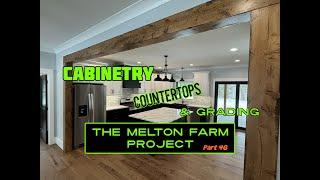 Cabinetry, Countertops & Gradework / The Melton Farm Project Part 46