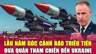 Điểm nóng quốc tế 27/6: Lầu Năm Góc cảnh báo “sốc” Triều Tiên đưa quân tham chiến đến Ukraine