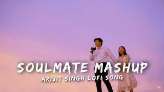 Soulmate Mashup [Slowed Reverb] Lofi Song Arijit Singh Lofi Song 