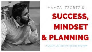 Hamza Tzortzis - Success, Mindset & Planning | Muslim Life Hackers Interview