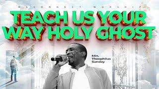 TEACH US YOUR WAY HOLY GHOST || MIN THOPHILUS SUNDAY || MSCONNECT WORSHIP