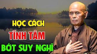 Học Cách TĨNH TÂM Bớt Suy Nghĩ...Nghe 1 Lần An Lạc 1 Đời | Thiền Sư Thích Nhất Hạnh