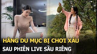 Hằng Du Mục bị chơi xấu sau phiên live sầu riêng