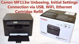 Canon MF113w Printer Unboxing, Initial settings, Cartridge refill. USB, WiFi, Ethernet connection.