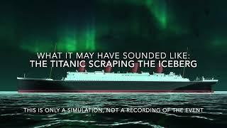 Sound of The Titanic Scraping The Iceberg (A Realistic Simulation)