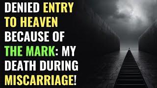Denied Entry to Heaven Because of the MARK: My Death During Miscarriage! | Awakening | Spirituality