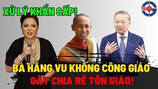 Tin Mới - Lên Tiếng Bà Nguyễn Phương Hằng Nói Công Giáo Đứng Sau Sư Minh Tuệ - Xin Cầu Nguyện!