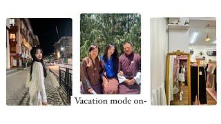 vacation mode on || Thimphu || A day in my life||