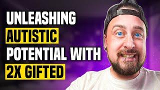 Unleashing Autistic Potential With 2X Gifted