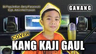 KANG KAJI GAUL [Cover] GANANG | Cipt. Amin Hermawan _ Di Populerkan. Desy Paraswati