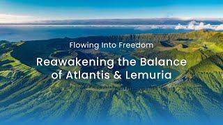 Flowing into Freedom: Reawakening the Balance of Atlantis & Lemuria