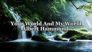 Your World Is My World - Albert Hammond | Lyrics