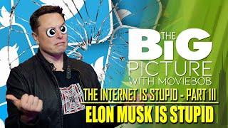 New Big Picture - ELON MUSK IS STUPID: The Internet Is Stupid - Part III