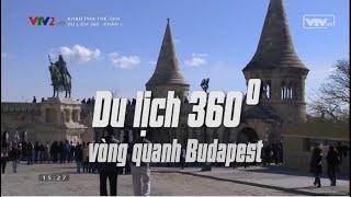 Du lịch 360° - Phần 01 - Vòng quanh Budapest, Hungary || Khám Phá Thế Giới