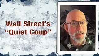 Wall Street’s “Quiet Coup”