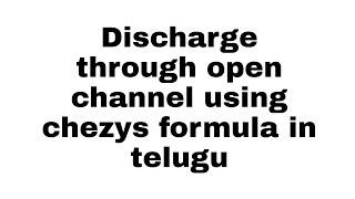 Discharge through open channel using chezys  In telugu               #KL Civil Tech#