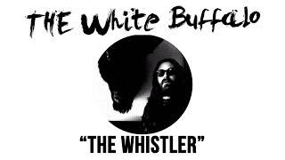 THE WHITE BUFFALO - "The Whistler" (Official Audio)