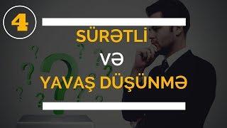 Dusuncelerimize sahibik, yoxsa dusuncelerimiz bize sahibdir? - Suretli ve yavas dusunme 4-cu hisse